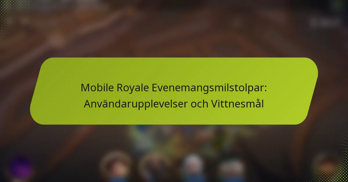 Mobile Royale Evenemangsmilstolpar: Användarupplevelser och Vittnesmål