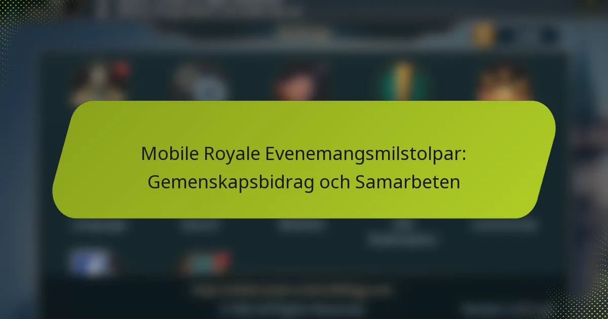 Mobile Royale Evenemangsmilstolpar: Gemenskapsbidrag och Samarbeten