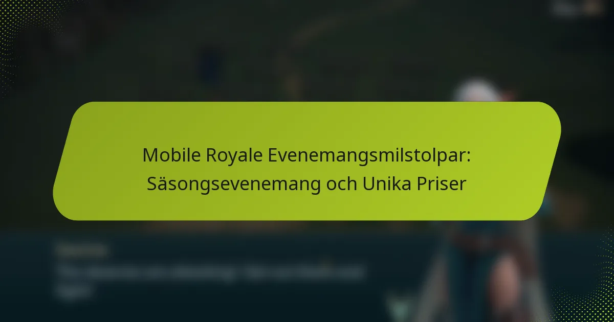 Mobile Royale Evenemangsmilstolpar: Säsongsevenemang och Unika Priser