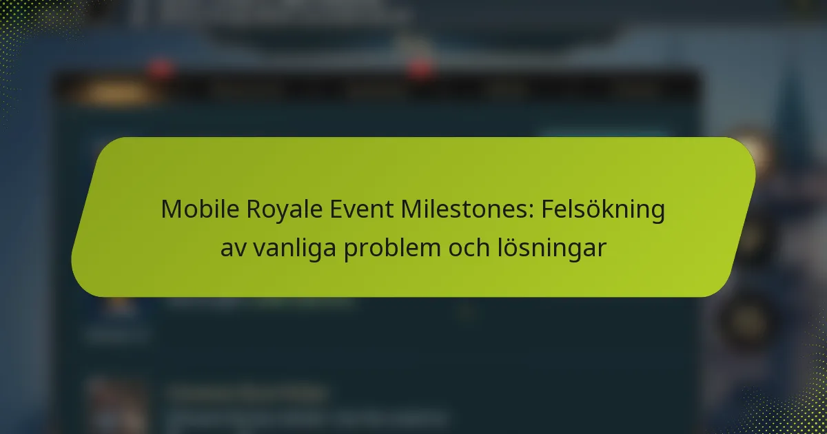 Mobile Royale Event Milestones: Felsökning av vanliga problem och lösningar