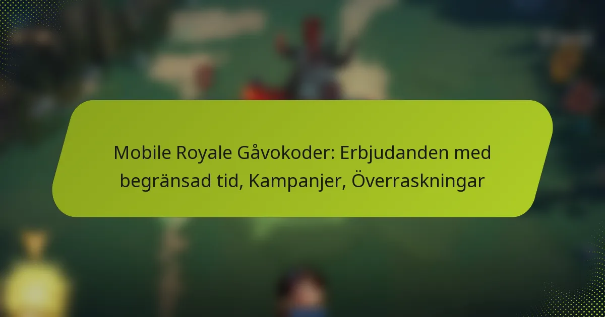 Mobile Royale Gåvokoder: Erbjudanden med begränsad tid, Kampanjer, Överraskningar