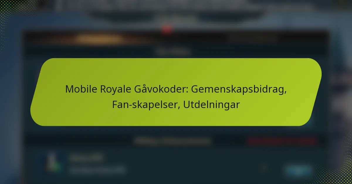 Mobile Royale Gåvokoder: Gemenskapsbidrag, Fan-skapelser, Utdelningar