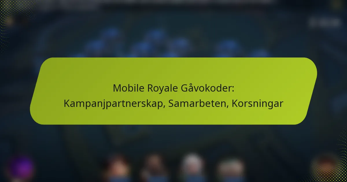 Mobile Royale Gåvokoder: Kampanjpartnerskap, Samarbeten, Korsningar