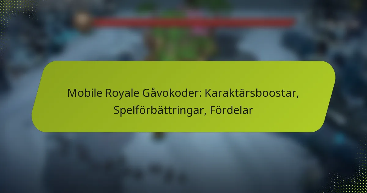 Mobile Royale Gåvokoder: Karaktärsboostar, Spelförbättringar, Fördelar