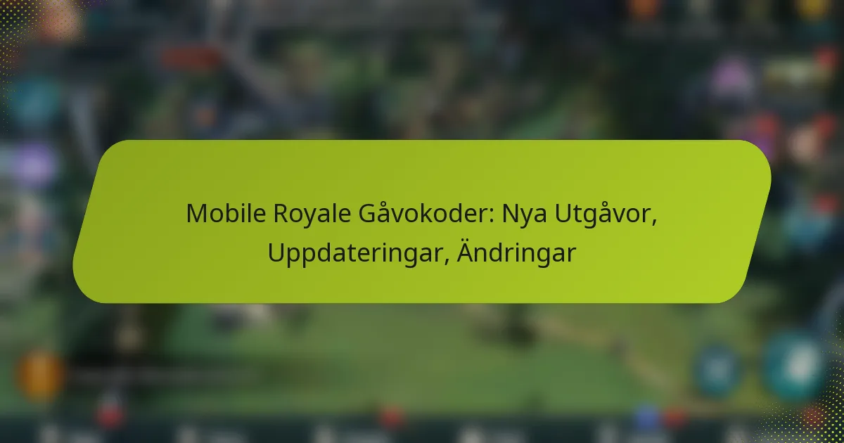 Mobile Royale Gåvokoder: Nya Utgåvor, Uppdateringar, Ändringar