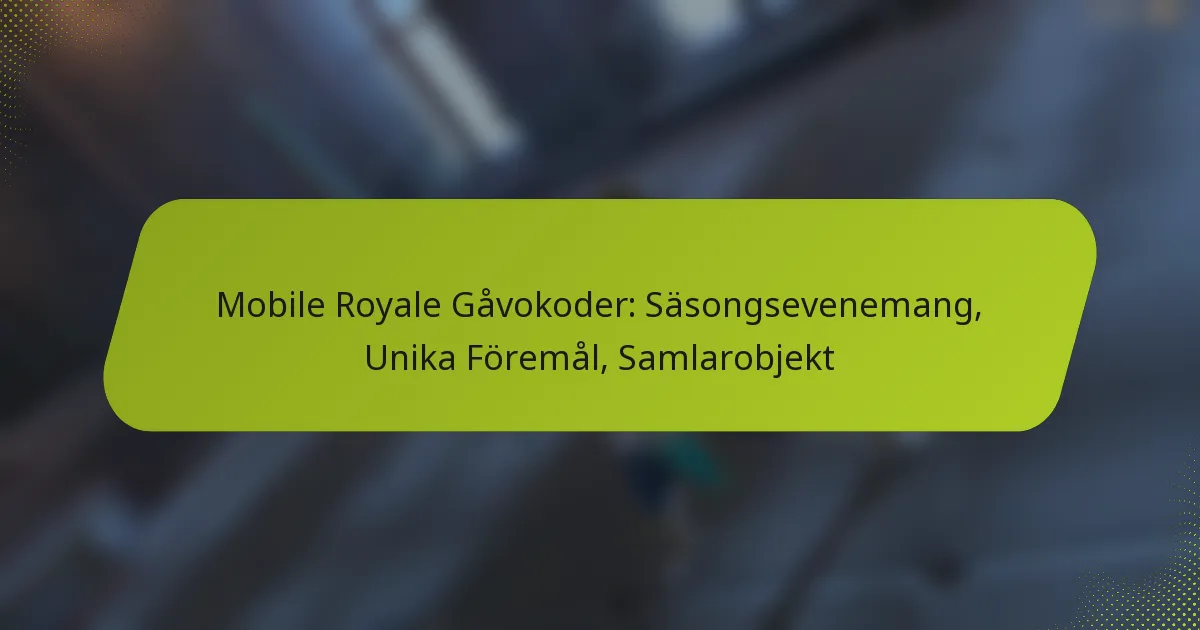 Mobile Royale Gåvokoder: Säsongsevenemang, Unika Föremål, Samlarobjekt