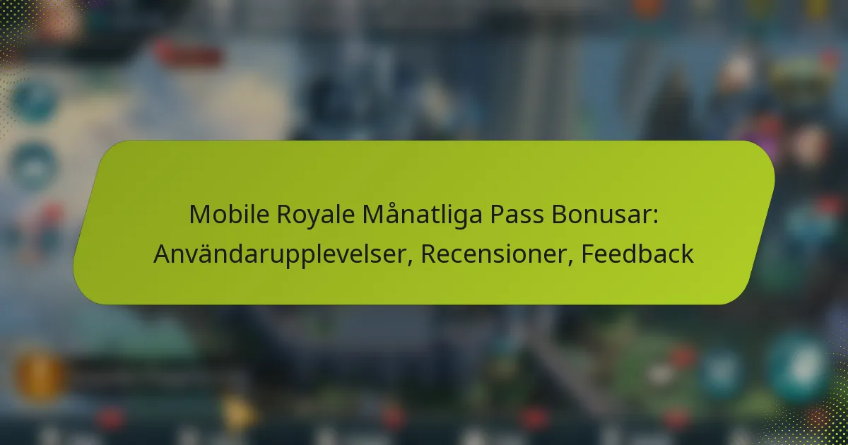 Mobile Royale Månatliga Pass Bonusar: Användarupplevelser, Recensioner, Feedback