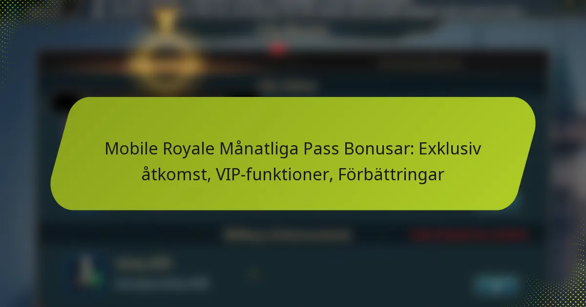 Mobile Royale Månatliga Pass Bonusar: Exklusiv åtkomst, VIP-funktioner, Förbättringar