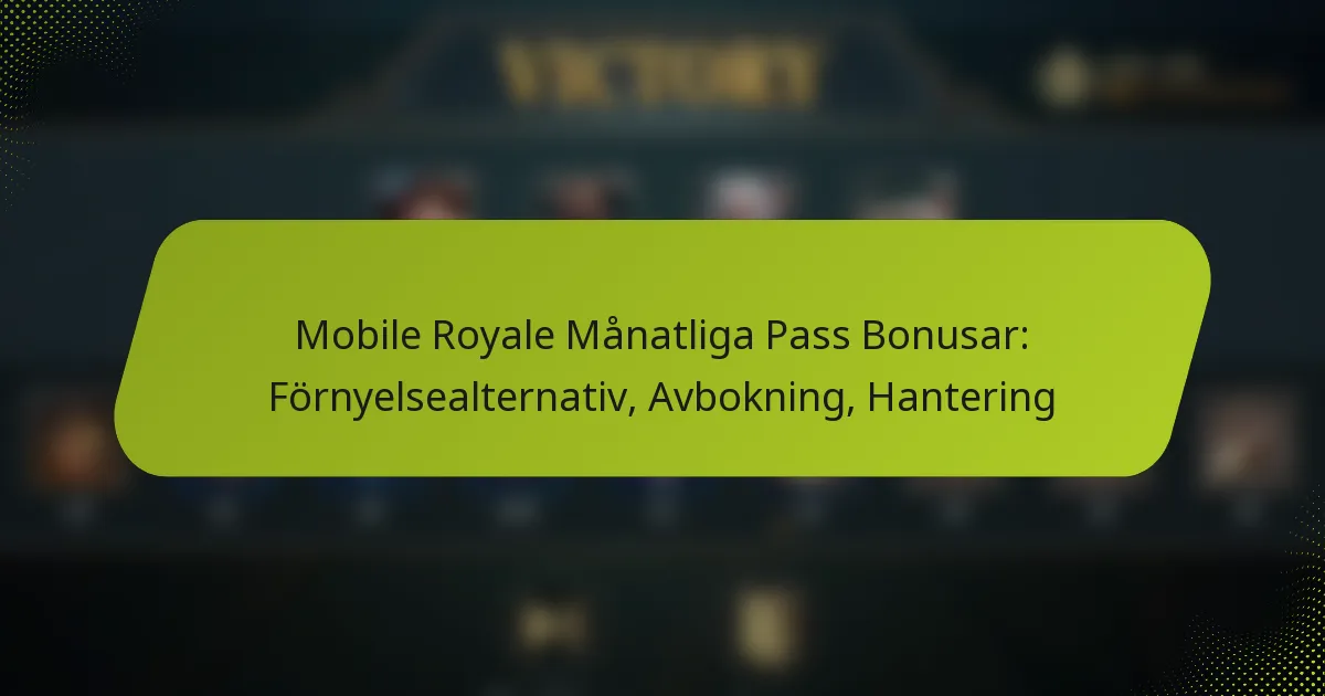 Mobile Royale Månatliga Pass Bonusar: Förnyelsealternativ, Avbokning, Hantering