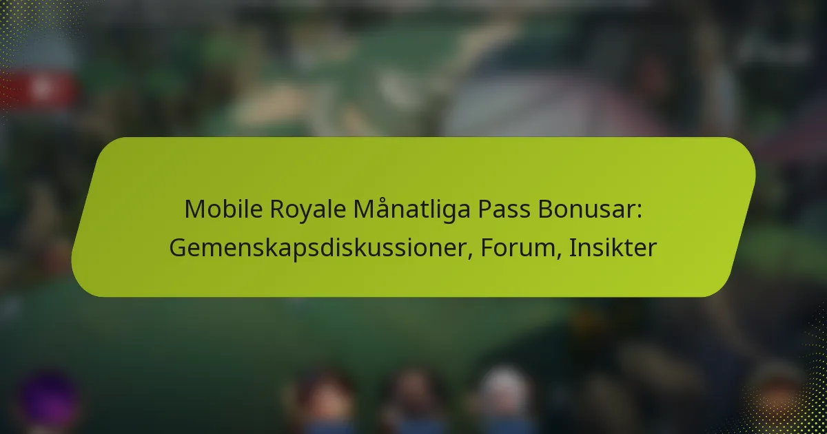 Mobile Royale Månatliga Pass Bonusar: Gemenskapsdiskussioner, Forum, Insikter