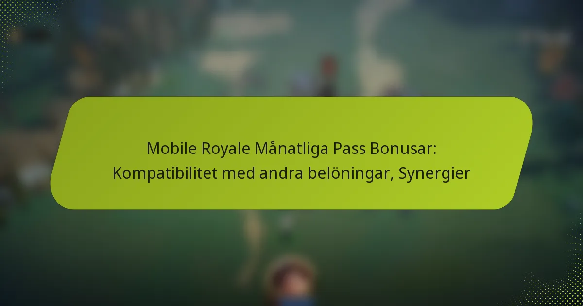 Mobile Royale Månatliga Pass Bonusar: Kompatibilitet med andra belöningar, Synergier