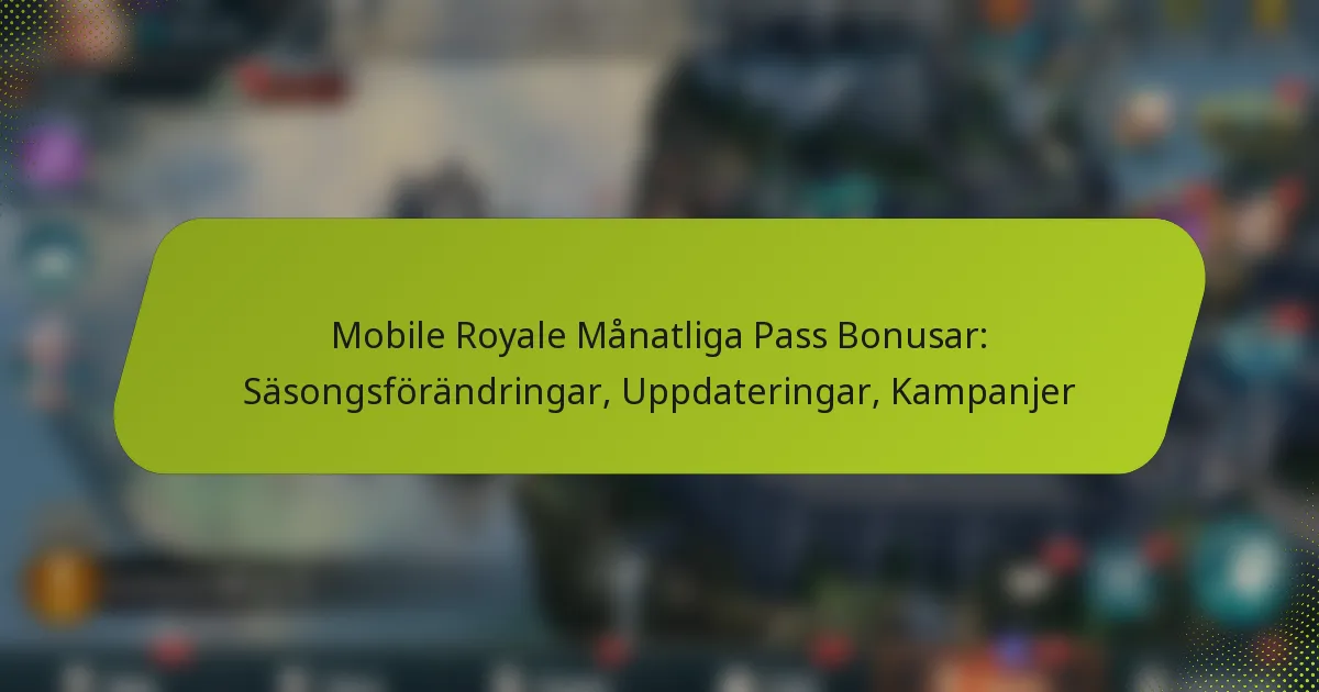 Mobile Royale Månatliga Pass Bonusar: Säsongsförändringar, Uppdateringar, Kampanjer