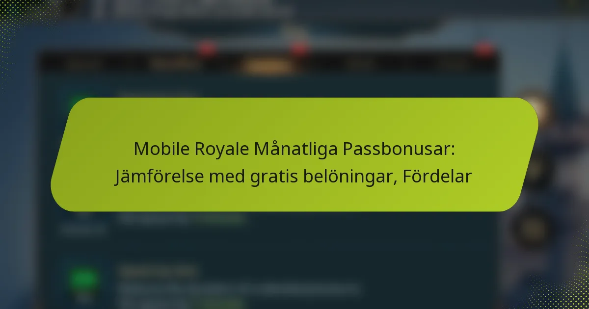 Mobile Royale Månatliga Passbonusar: Jämförelse med gratis belöningar, Fördelar