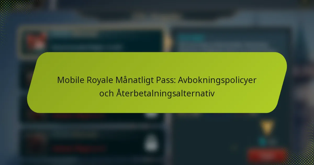 Mobile Royale Månatligt Pass: Avbokningspolicyer och Återbetalningsalternativ