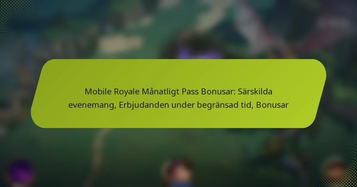 Mobile Royale Månatligt Pass Bonusar: Särskilda evenemang, Erbjudanden under begränsad tid, Bonusar