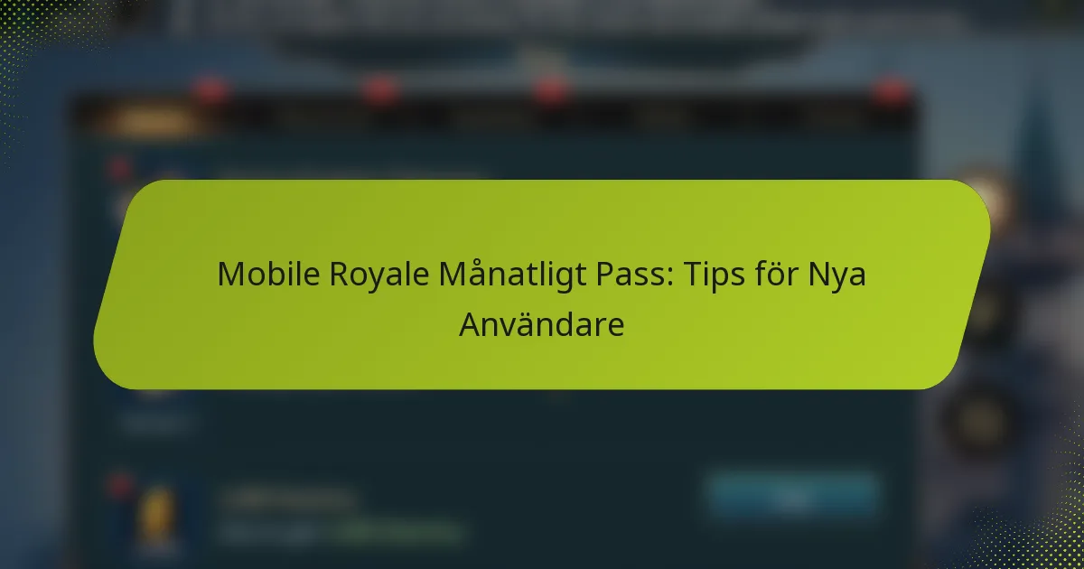 Mobile Royale Månatligt Pass: Tips för Nya Användare