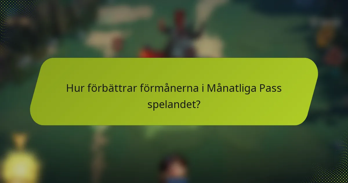 Hur förbättrar förmånerna i Månatliga Pass spelandet?