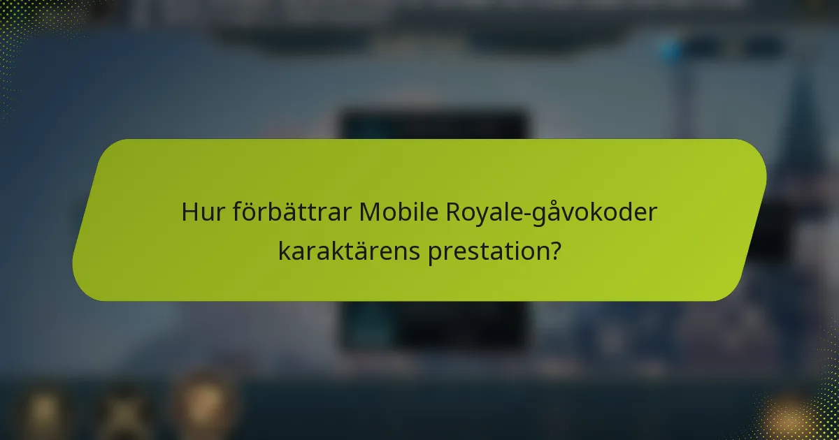 Hur förbättrar Mobile Royale-gåvokoder karaktärens prestation?