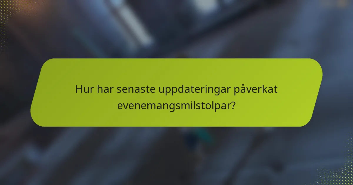 Hur har senaste uppdateringar påverkat evenemangsmilstolpar?