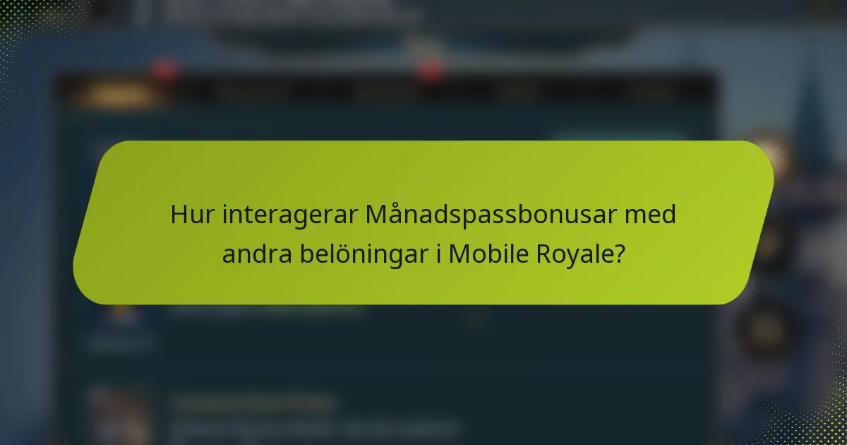 Hur interagerar Månadspassbonusar med andra belöningar i Mobile Royale?