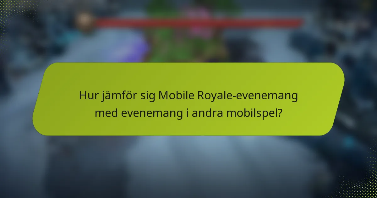 Hur jämför sig Mobile Royale-evenemang med evenemang i andra mobilspel?