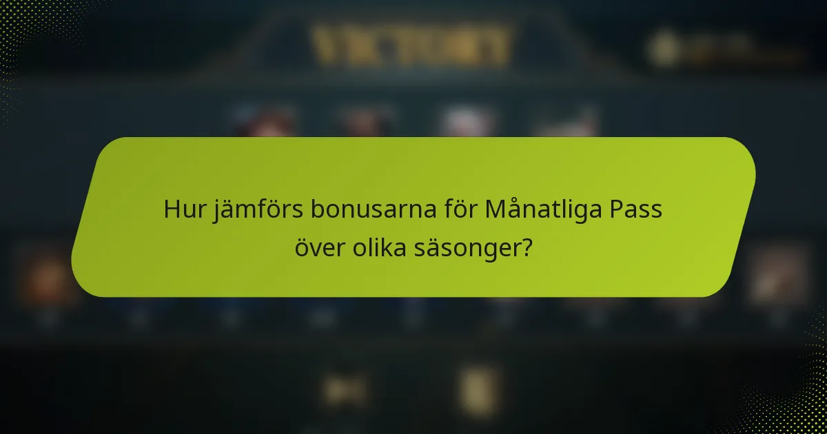 Hur jämförs bonusarna för Månatliga Pass över olika säsonger?