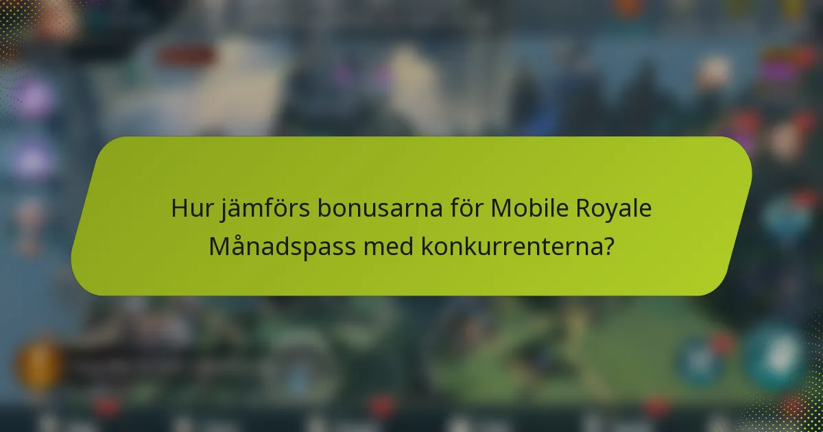 Hur jämförs bonusarna för Mobile Royale Månadspass med konkurrenterna?