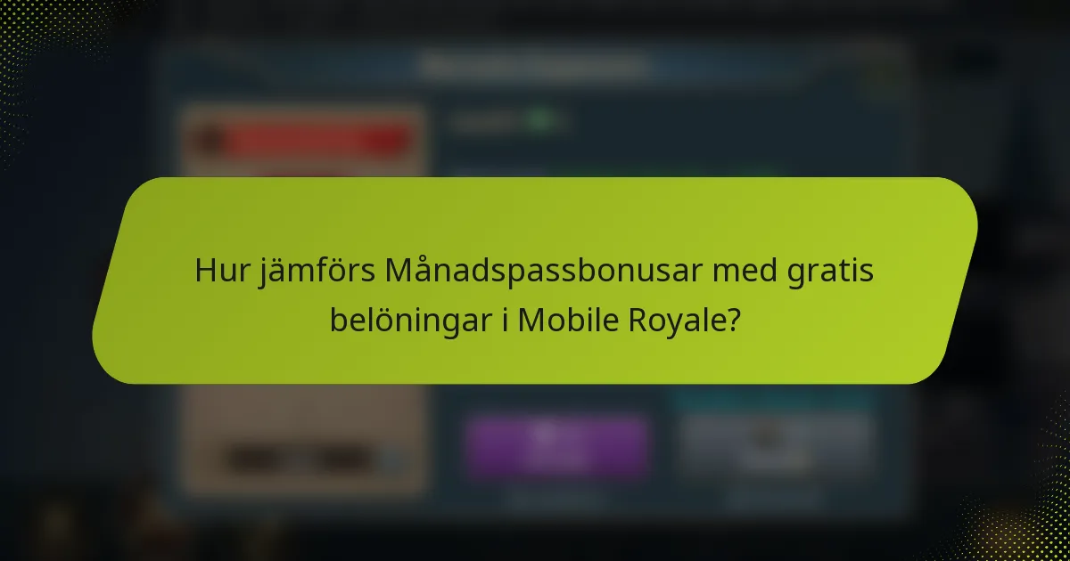Hur jämförs Månadspassbonusar med gratis belöningar i Mobile Royale?