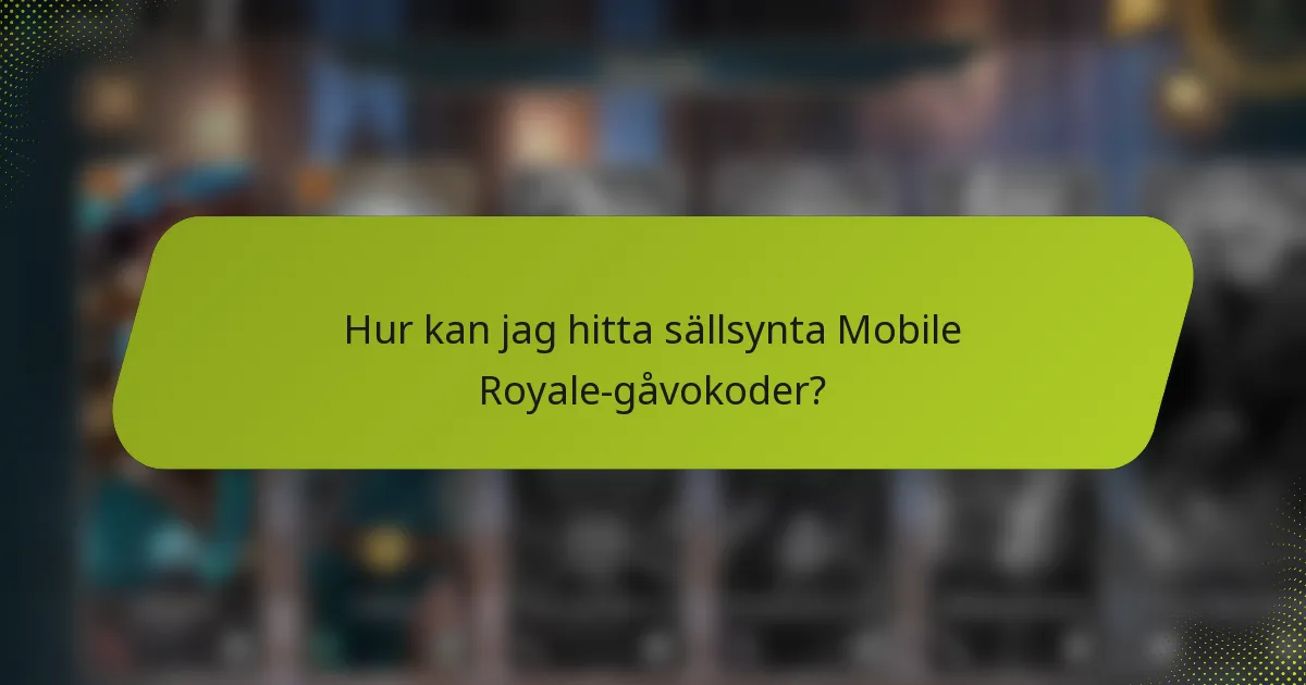 Hur kan jag hitta sällsynta Mobile Royale-gåvokoder?