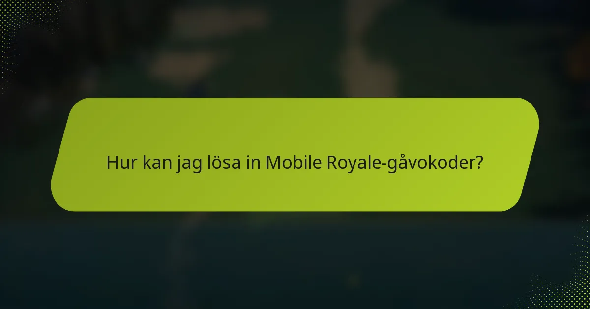 Hur kan jag lösa in Mobile Royale-gåvokoder?