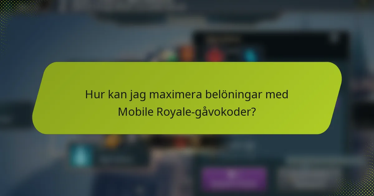Hur kan jag maximera belöningar med Mobile Royale-gåvokoder?