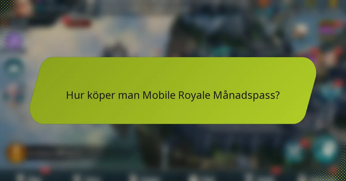 Hur köper man Mobile Royale Månadspass?