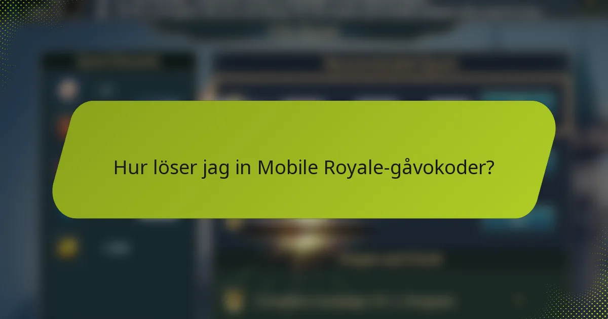 Hur löser jag in Mobile Royale-gåvokoder?