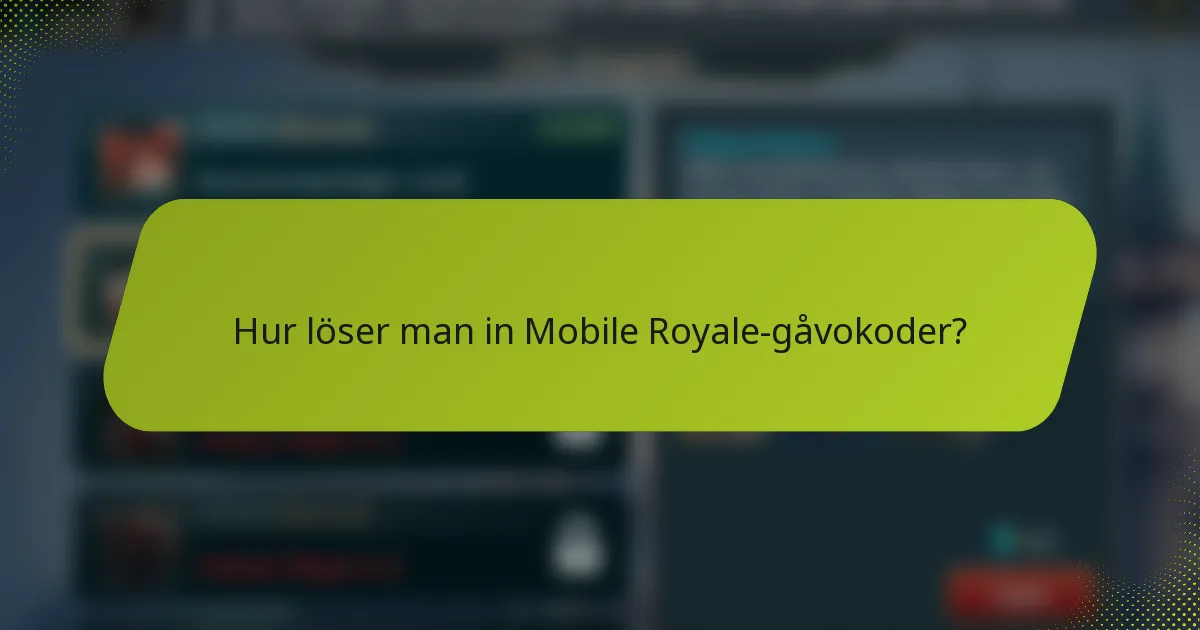 Hur löser man in Mobile Royale-gåvokoder?
