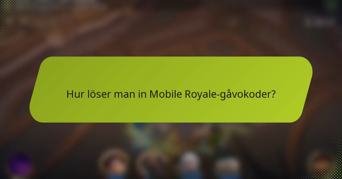 Hur löser man in Mobile Royale-gåvokoder?