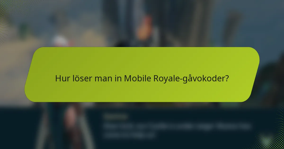 Hur löser man in Mobile Royale-gåvokoder?