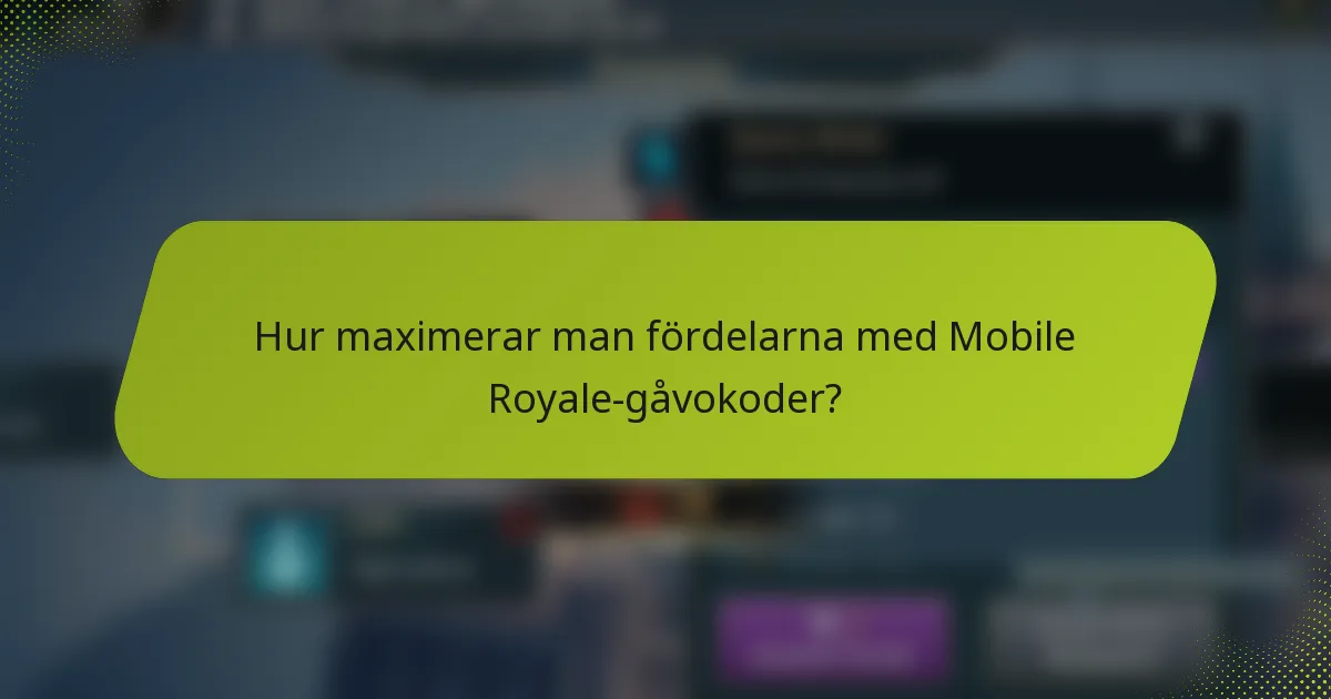 Hur maximerar man fördelarna med Mobile Royale-gåvokoder?