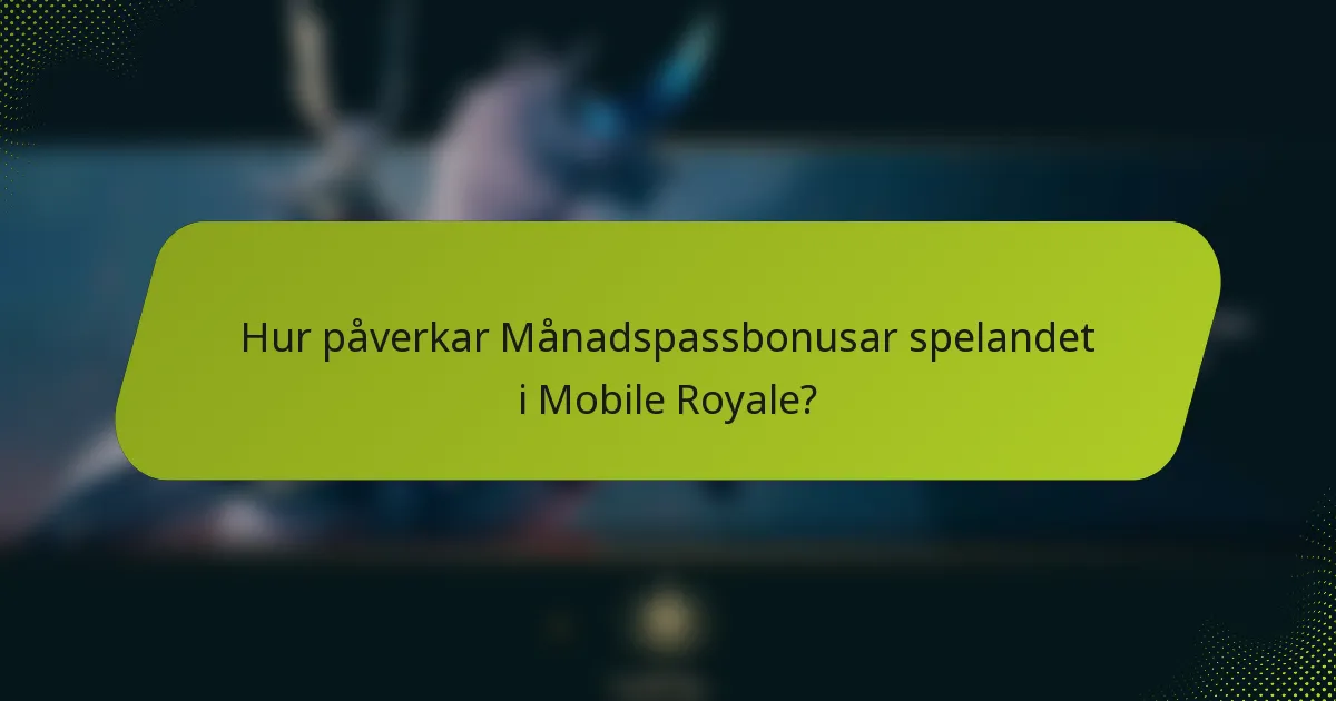 Hur påverkar Månadspassbonusar spelandet i Mobile Royale?
