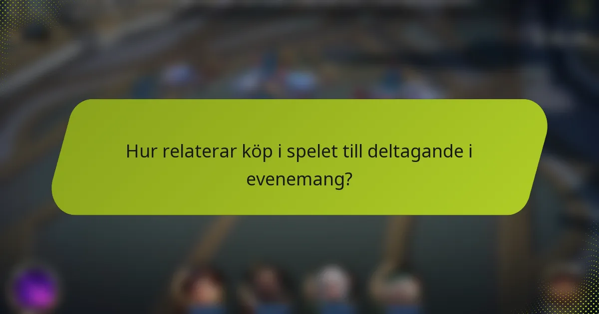 Hur relaterar köp i spelet till deltagande i evenemang?