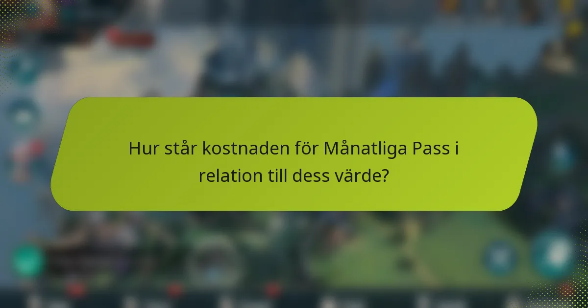 Hur står kostnaden för Månatliga Pass i relation till dess värde?