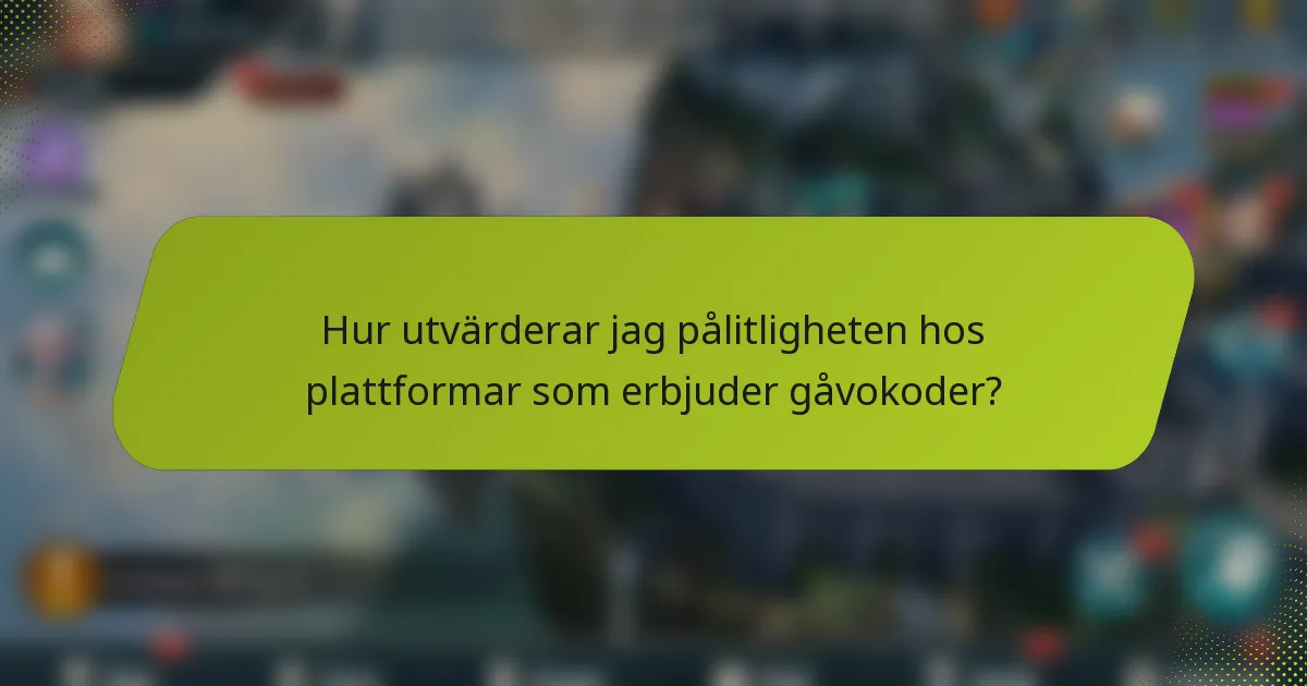 Hur utvärderar jag pålitligheten hos plattformar som erbjuder gåvokoder?
