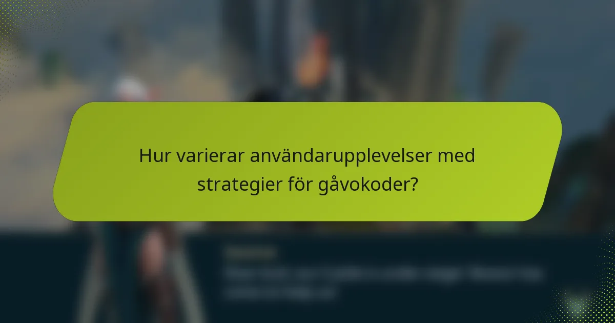 Hur varierar användarupplevelser med strategier för gåvokoder?