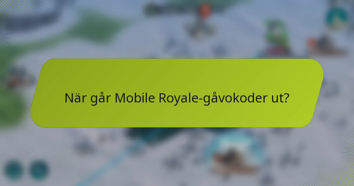När går Mobile Royale-gåvokoder ut?