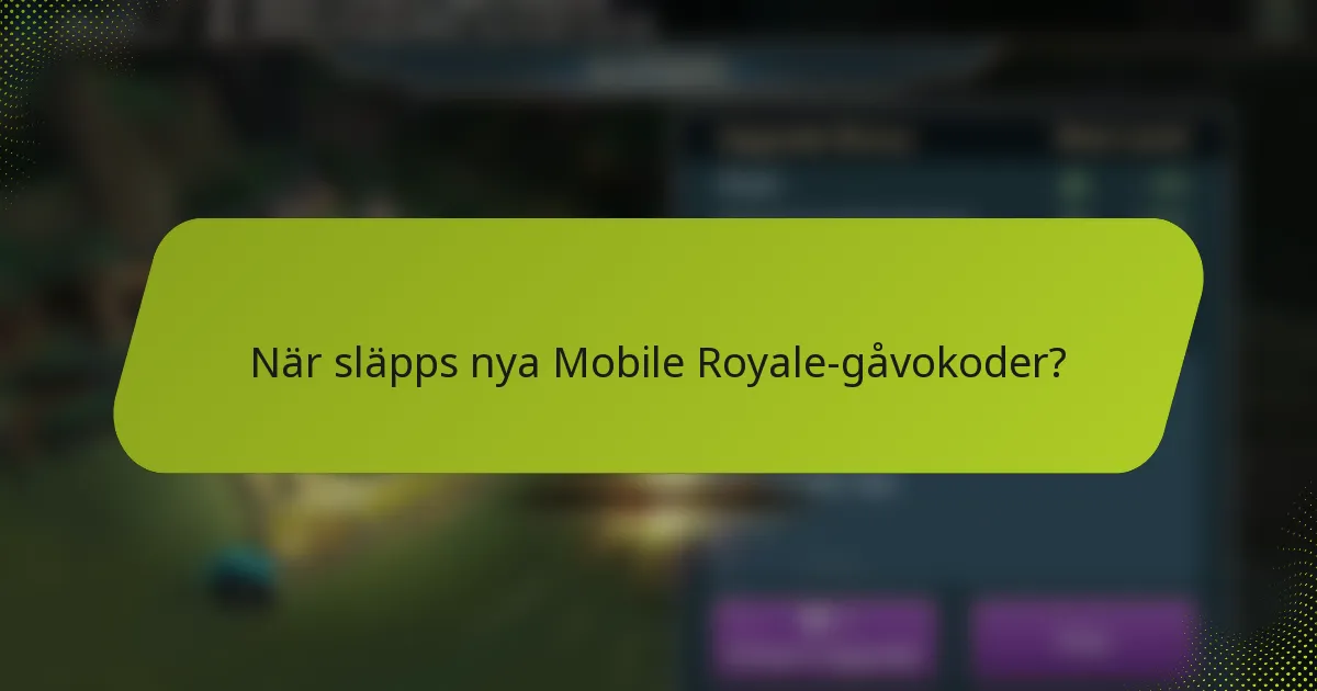 När släpps nya Mobile Royale-gåvokoder?