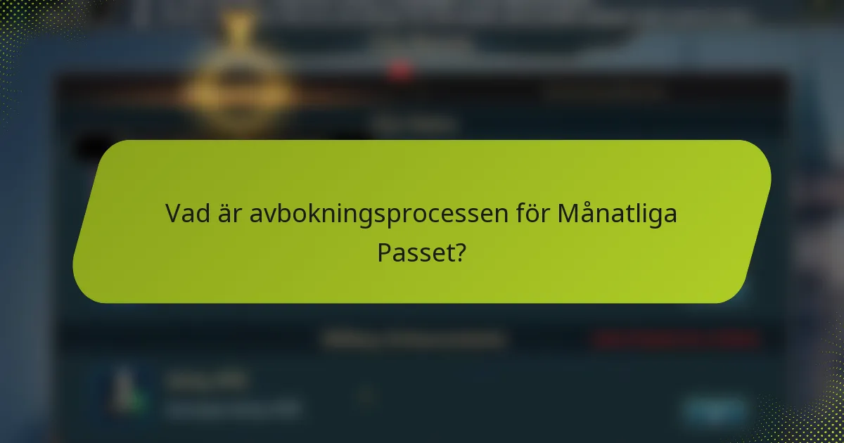 Vad är avbokningsprocessen för Månatliga Passet?