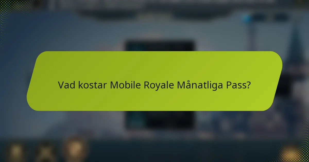 Vad kostar Mobile Royale Månatliga Pass?