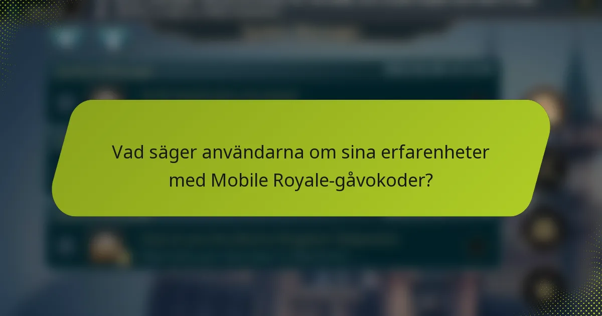 Vad säger användarna om sina erfarenheter med Mobile Royale-gåvokoder?