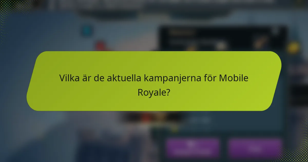 Vilka är de aktuella kampanjerna för Mobile Royale?