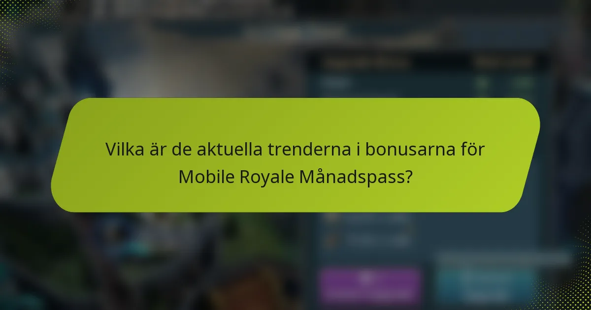 Vilka är de aktuella trenderna i bonusarna för Mobile Royale Månadspass?