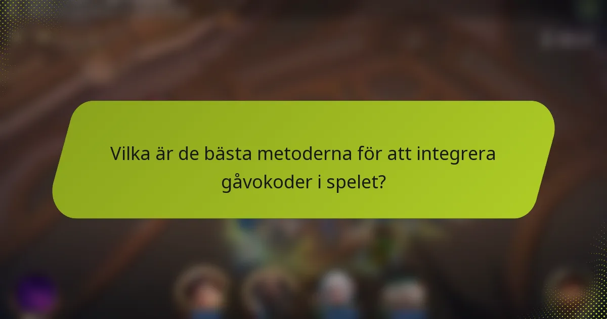 Vilka är de bästa metoderna för att integrera gåvokoder i spelet?